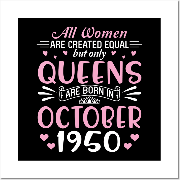 All Women Are Created Equal But Only Queens Are Born In October 1950 Happy Birthday 70 Years Old Me Wall Art by Cowan79